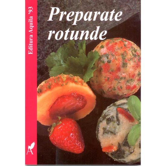 Preparate rotunde - Editura Aquila