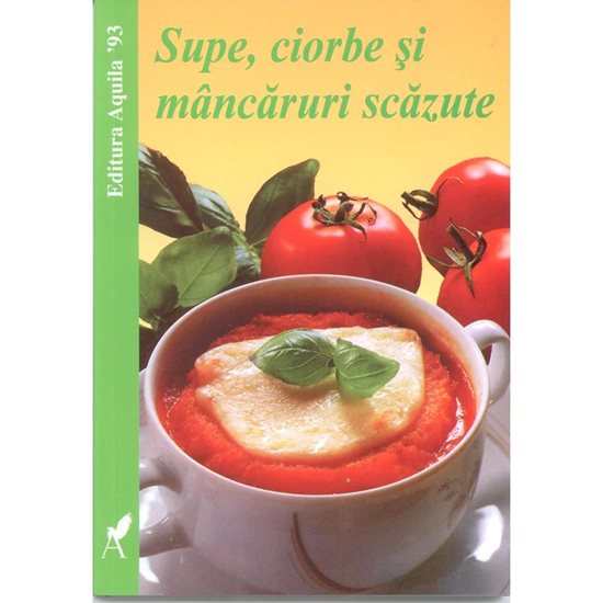 Supe, ciorbe si mancaruri scazute - Editura Aquila