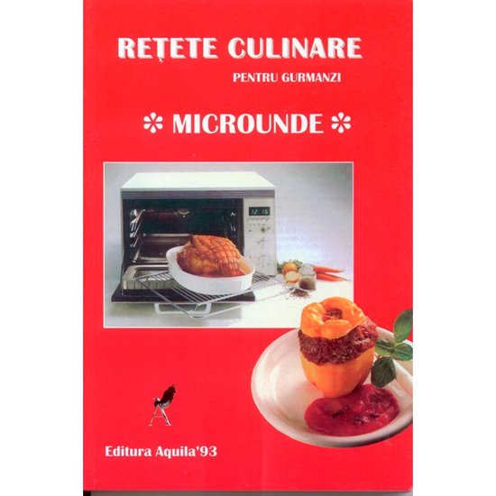 Retete culinare pentru gurmanzi. Microunde - Editura Aquila