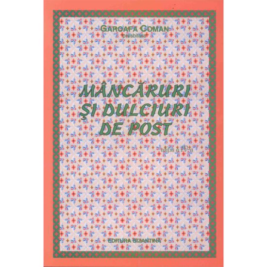 Mancaruri si dulciuri de post - Editura Bizantina