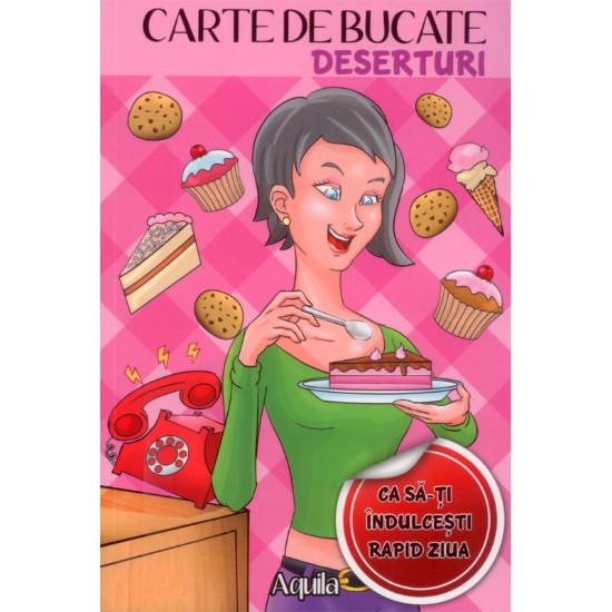 Carte de bucate deserturi - Editura Aquila