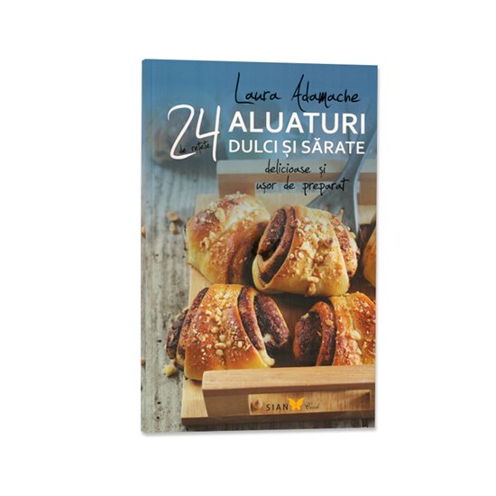 24 de retete aluaturi dulci si sarate - Editura Sian Books