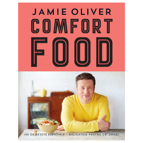 Jamie Oliver Comfort Food - Editura Curtea Veche