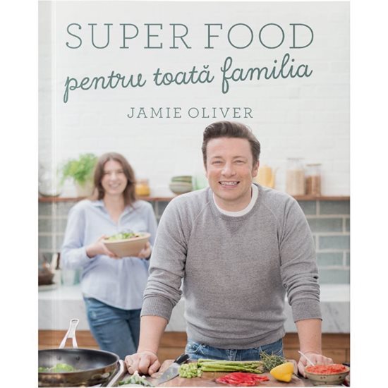 Super food pentru toata familia - Editura Curtea Veche